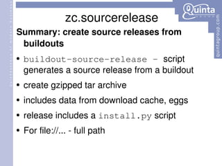 zc.sourcerelease Summary: create source releases from buildouts buildout-source-release –  script generates a source release from a buildout  create gzipped tar archive includes data from download cache, eggs  release includes a  install.py  script For file://... - full path 