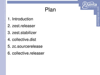 Plan Introduction zest.releaser zest.stabilizer collective.dist zc.sourcerelease collective.releaser 