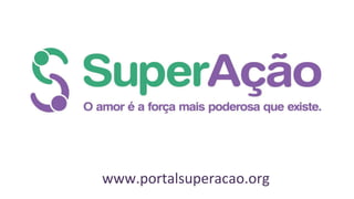 www.portalsuperacao.org
 