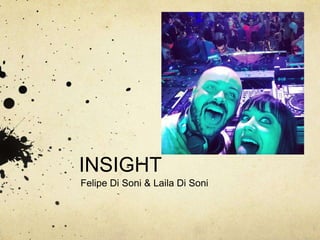 INSIGHT
Felipe Di Soni & Laila Di Soni
 