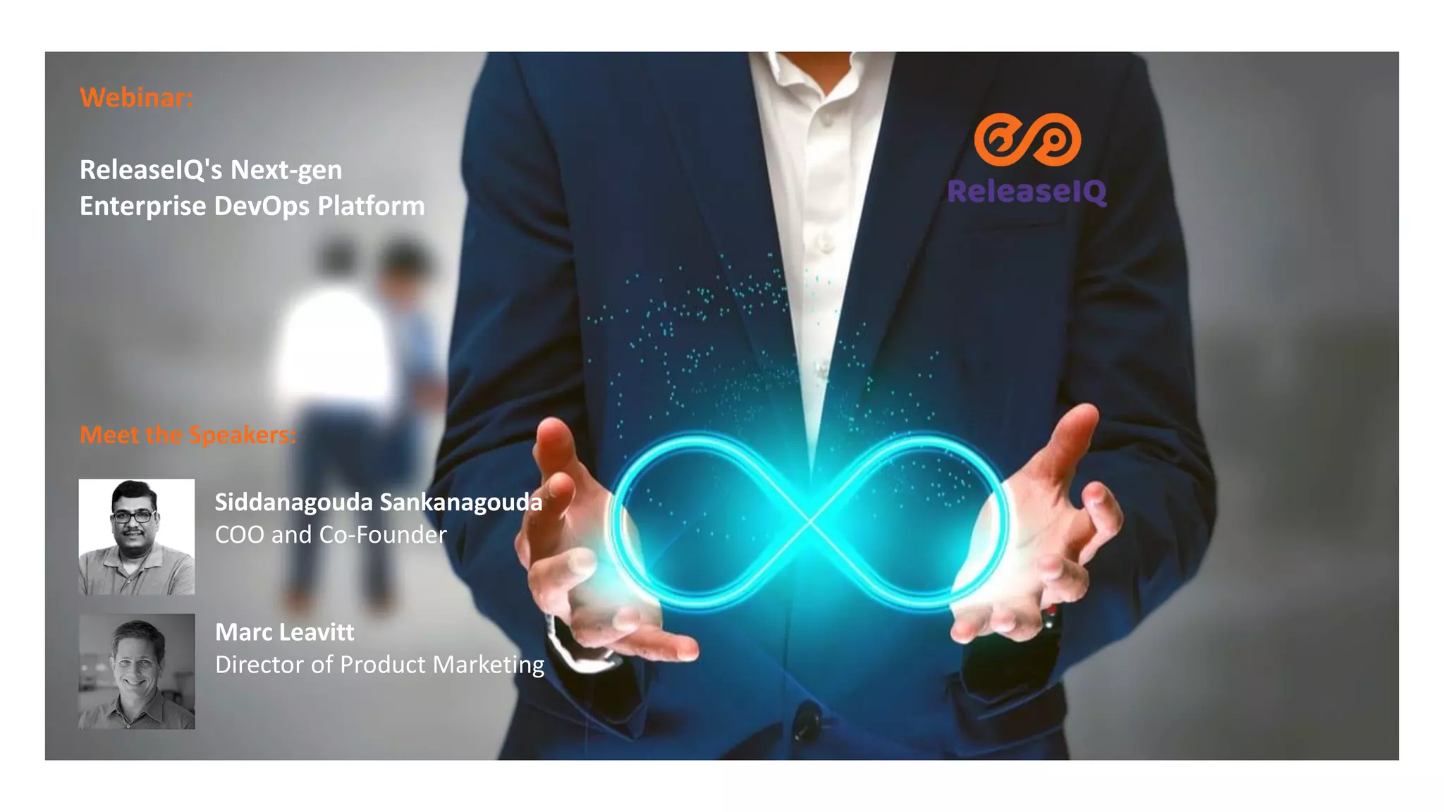 Webinar:
ReleaseIQ's Next-gen
Enterprise DevOps Platform
Meet the Speakers:
Siddanagouda Sankanagouda
COO and Co-Founder
Marc Leavitt
Director of Product Marketing
 