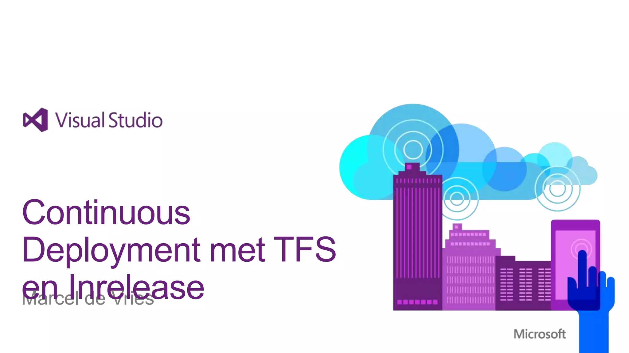 Continuous
Deployment met TFS
en Inrelease
Marcel de Vries

 