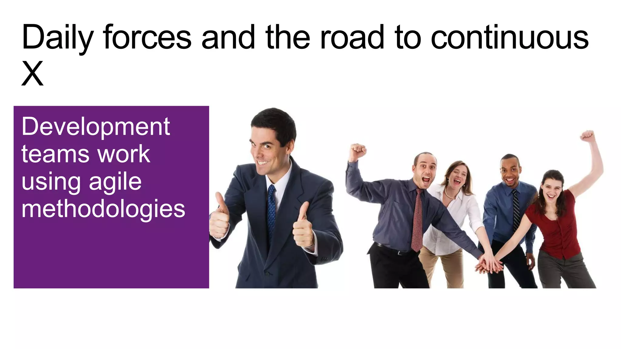 Development
teams work
using agile
methodologies

 