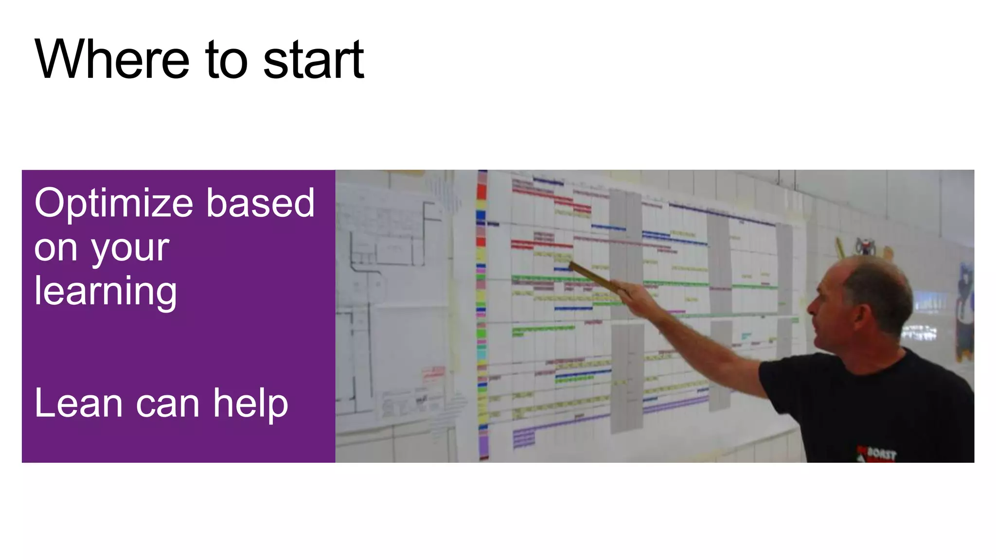 Optimize based
on your
learning
Lean can help

 