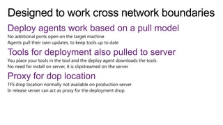 Deploy agents work based on a pull model
Tools for deployment also pulled to server
Proxy for dop location
 