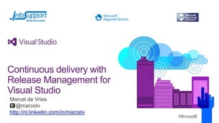 Continuous delivery with
Release Management for
Visual Studio
Marcel de Vries
@marcelv
http://nl.linkedin.com/in/marcelv
 