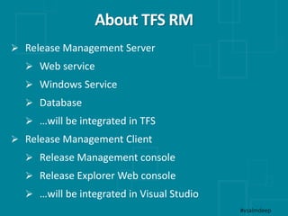 About TFS RM
#vsalmdeep
 Release Management Server
 Web service
 Windows Service
 Database
 …will be integrated in TF...