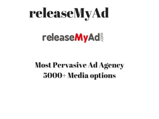 releaseMyAd
Most Pervasive Ad Agency
5000+ Media options
 