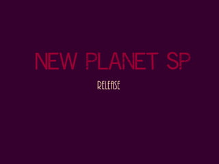 New Planet SP
Release
 