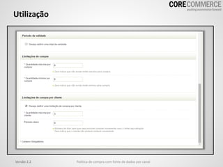 Utilização
Versão 2.2 Política de compra com fonte de dados por canal
 