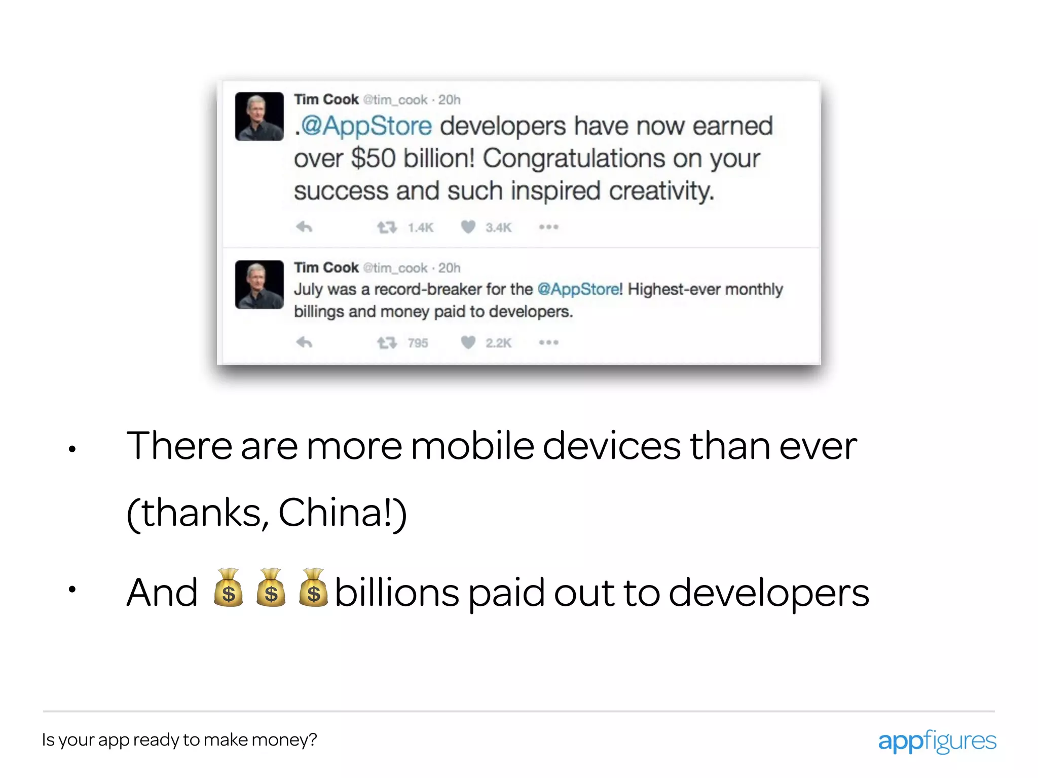 • There are more mobile devices than ever
(thanks, China!)
• And 💰💰💰billions paid out to developers
Is your app ready to make money?
 