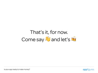 That’s it, for now.
Come say 👋 and let’s 🍻
Is your app ready to make money?
 