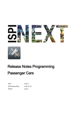 Release Notes Programming
Passenger Cars
ISTA 4.09.1x
ISTA Service Data 4.09.12 / 20
ISTA/P 3.63.3
 