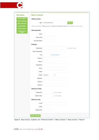 CORE–Documentaçãode versão 2.11
Figura 6 - Novo vínculo - Cadastro. Em: "Painel do Cliente" > "Meus vínculos" > "Novo vínculo" > “Buscar”
 