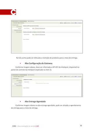 35CORE – Documentação de versão 2.10
2. Sistema Admin Intelipost
Para verificar os códigos de entrega disponibilizados pelo Intelipost, deve ser
consultado o sistema Admin no endereço https://secure.intelipost.com.br/login/ e clicado
em Configuração -> Transportadoras.
 