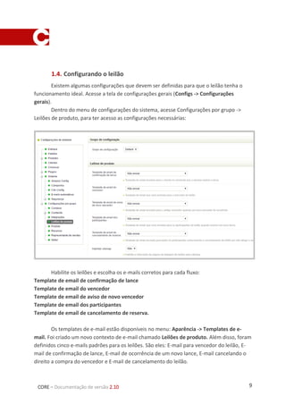 9CORE – Documentação de versão 2.10
1.4. Configurando o leilão
Existem algumas configurações que devem ser definidas para ...