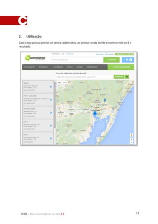 18CORE – Documentação de versão 2.5
2. Utilização
Caso a loja possua pontos de venda cadastrados, ao acessar a rota /onde-encontrar este será o
resultado.
 