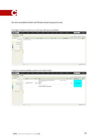 26CORE – Documentação de versão 2.6
No menu de pedidos também são filtrados através do grupo de canal.
A imagem abaixo mostra um canal que não possui pedidos.
E agora o mesmo pedido, porém com outro canal.
 