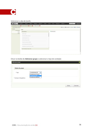 36CORE – Documentação de versão 2.6
Selecionar a aba de tarefa
Clicar no botão de Adicionar grupo e selecionar o tipo de condição
 