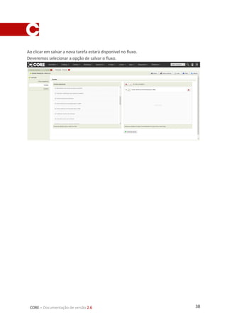 38CORE – Documentação de versão 2.6
Ao clicar em salvar a nova tarefa estará disponível no fluxo.
Deveremos selecionar a opção de salvar o fluxo.
 