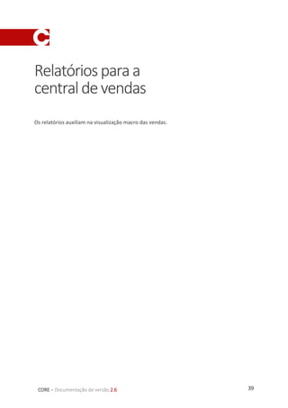 39CORE – Documentação de versão 2.6
Relatóriosparaa
centraldevendas
Os relatórios auxiliam na visualização macro das vendas.
 