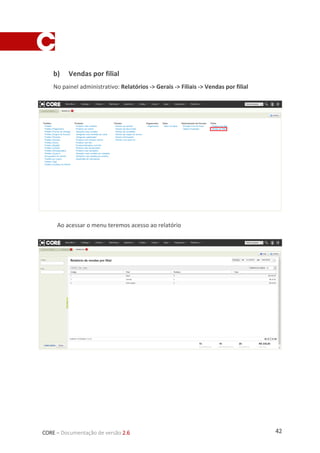 42CORE – Documentação de versão 2.6
b) Vendas por filial
No painel administrativo: Relatórios -> Gerais -> Filiais -> Vendas por filial
Ao acessar o menu teremos acesso ao relatório
 