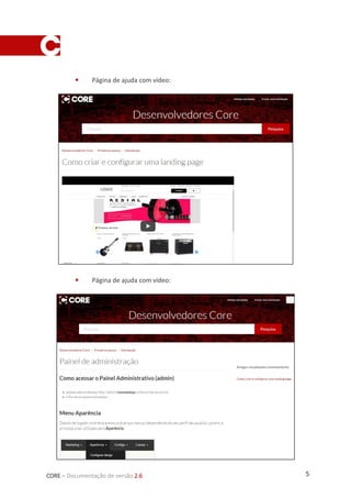 5CORE – Documentação de versão 2.6
 Página de ajuda com vídeo:
 Página de ajuda com vídeo:
 