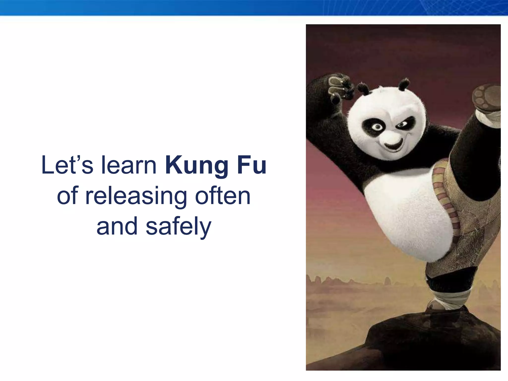 Let’s learn Kung Fuof releasing often and safely
