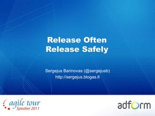 Release Often Release Safely<br />Sergejus Barinovas (@sergejusb)<br />http://sergejus.blogas.lt<br />