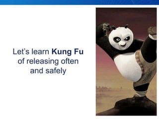 Let’s learn Kung Fuof releasing often and safely