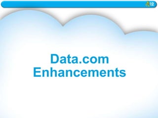 Data.com
Enhancements
 