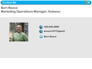 Contact Me

Bert Reece
 Michele McMahon,
MarketingCustomer Success Manager
 Principal Operations Manager, Hubwoo




                          404.626.2889

                          breece1277@gmail

                          Bert Reece
 