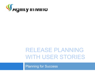 RELEASE PLANNING
WITH USER STORIES
Planning for Success
 