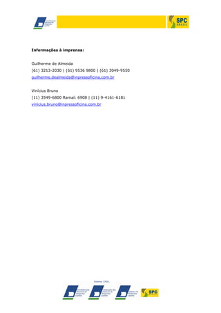 Informações à imprensa:
Guilherme de Almeida
(61) 3213-2030 | (61) 9536 9800 | (61) 3049-9550
guilherme.dealmeida@inpressoficina.com.br
Vinícius Bruno
(11) 3549-6800 Ramal: 6908 | (11) 9-4161-6181
vinicius.bruno@inpressoficina.com.br
 