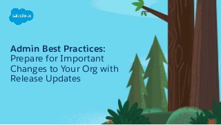Admin Best Practices: Prepare for Important Changes to Your Org with Release Updates