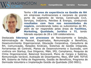 Perfil Competências Carreira Formação
Tenho +30 anos de experiência na Gestão de RH
em empresas multinacionais e nacionais...