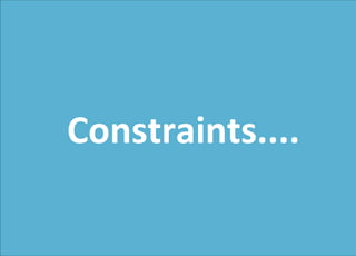 Constraints....
 