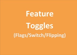 Feature
Toggles
(Flags/Switch/Flipping)
 