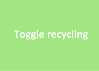 Toggle recycling
 