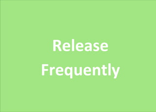 Release
Frequently
 