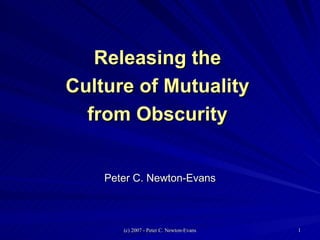 Releasing the Culture of Mutuality from Obscurity Peter C. Newton-Evans 