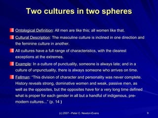 Two cultures in two spheres <ul><li>Ontological Definition : All men are like this; all women like that. </li></ul><ul><li...