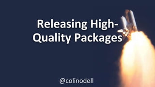 @colinodell
Releasing High-
Quality Packages
@colinodell
 