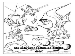 Ele está conhecendo os amigos dele. 