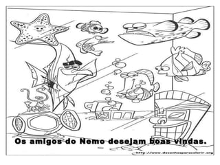 Os amigos do Nemo desejam boas vindas. 