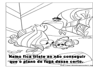 Nemo fica triste ao não conseguir que o plano de fuga desse certo.  