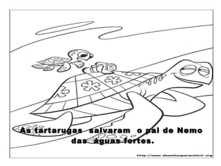 As tartarugas  salvaram  o pai de Nemo  das  águas fortes. 