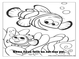 Nemo ficou feliz ao ver seu pai. 