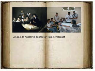 A Lição de Anatomia do Doutor Tulp, Rembrandt
 