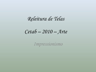 Releitura de Telas Cetab – 2010 – Arte Impressionismo 